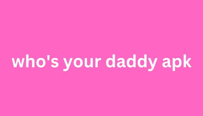 who's your daddy apk